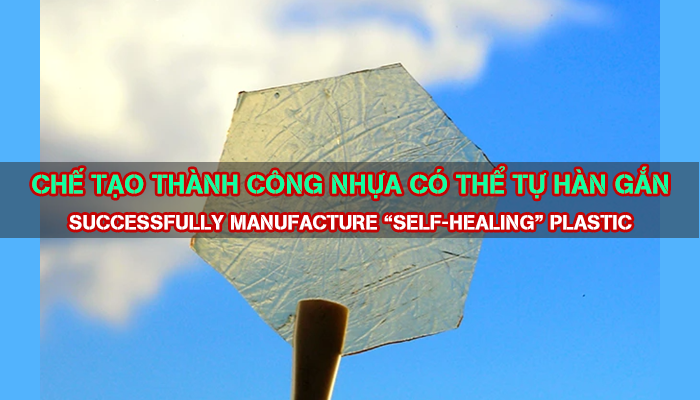 CHẾ TẠO THÀNH CÔNG NHỰA CÓ THỂ TỰ HÀN GẮN